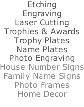 Etching Engraving Laser Cutting Trophies & Awards Trophy Plates Name Plates Photo Engraving House Number Signs Family Name Signs Photo Frames Home Decor